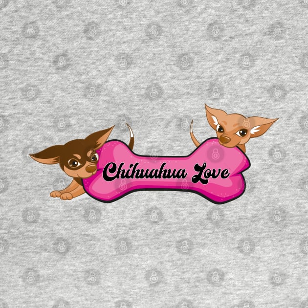 Chihuahua Love by Dysfunctional Tee Shop